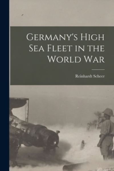 Cover for Reinhardt Scheer · Germany's High Sea Fleet in the World War (Book) (2022)
