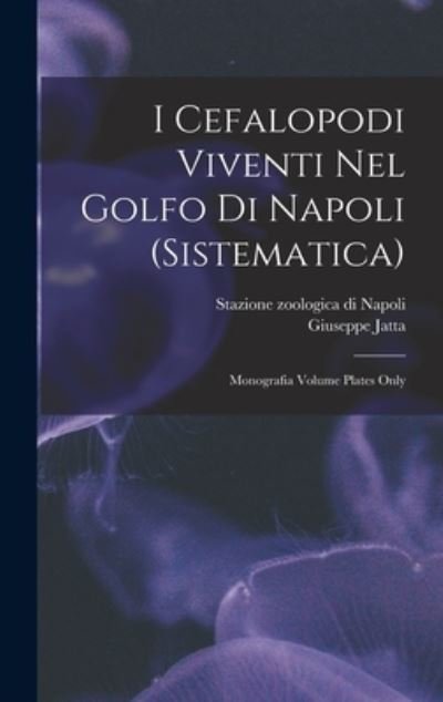 Cover for Jatta Giuseppe · I Cefalopodi Viventi Nel Golfo Di Napoli (Book) (2022)