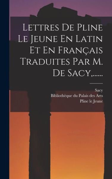 Cover for Pline Le Jeune · Lettres de Pline le Jeune en Latin et en Français Traduites Par M. de Sacy, ... ... (Bok) (2022)