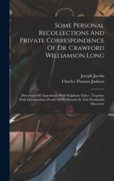 Cover for Joseph Jacobs · Some Personal Recollections and Private Correspondence of Dr. Crawford Williamson Long : Discoverer of Anaesthesia with Sulphuric Ether (Buch) (2022)