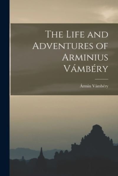 Cover for Ármin Vámbéry · Life and Adventures of Arminius Vámbéry (Book) (2022)