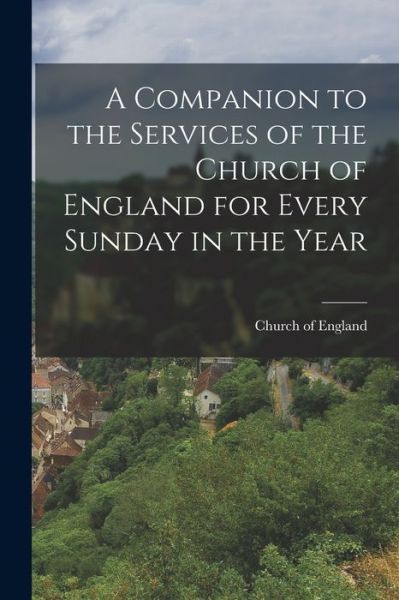 Cover for Church Of England · Companion to the Services of the Church of England for Every Sunday in the Year (Book) (2022)