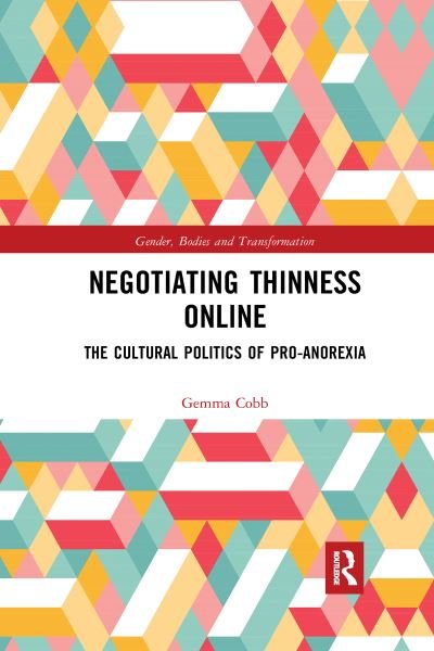 Negotiating Thinness Online: The Cultural Politics of Pro-anorexia - Gender, Bodies and Transformation - Cobb, Gemma (University of Sussex, UK) - Books - Taylor & Francis Ltd - 9781032175454 - September 30, 2021