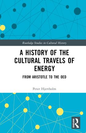 Cover for Peter Hjertholm · A History of the Cultural Travels of Energy: From Aristotle to the OED - Routledge Studies in Cultural History (Inbunden Bok) (2023)