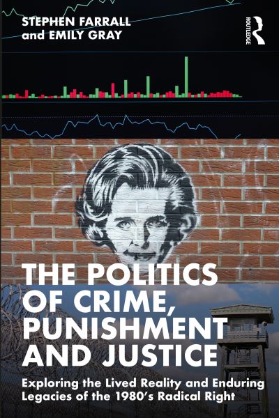 The Politics of Crime, Punishment and Justice: Exploring the Lived Reality and Enduring Legacies of the 1980’s Radical Right - Stephen Farrall - Books - Taylor & Francis Ltd - 9781032357454 - February 29, 2024