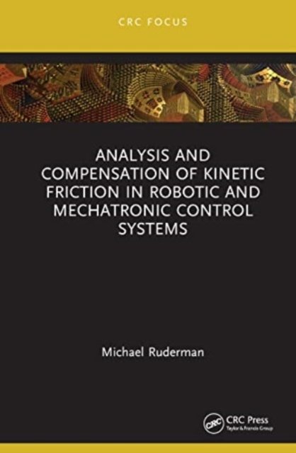 Cover for Ruderman, Michael (University of Agder, Norway) · Analysis and Compensation of Kinetic Friction in Robotic and Mechatronic Control Systems (Hardcover Book) (2023)