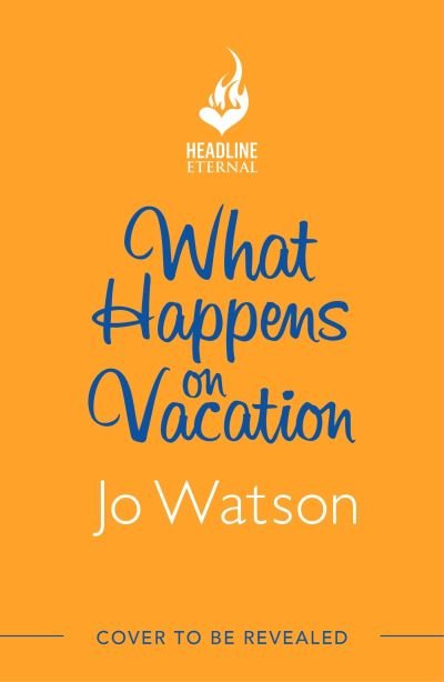 Cover for Jo Watson · What Happens On Vacation: The enemies-to-lovers romantic comedy you won't want to go on holiday without! (Paperback Book) (2023)