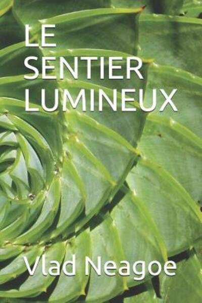 Le Sentier Lumineux - Vlad Neagoe - Books - Independently Published - 9781093143454 - April 7, 2019