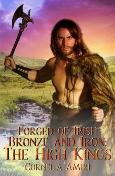 Forged of Irish Bronze and Iron : The High Kings - Cornelia Amiri - Książki - Independently published - 9781095954454 - 26 kwietnia 2019