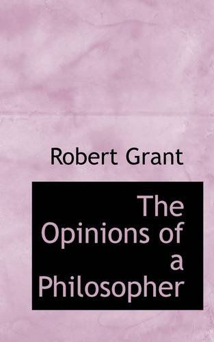 The Opinions of a Philosopher - Robert Grant - Books - BiblioLife - 9781103554454 - March 10, 2009