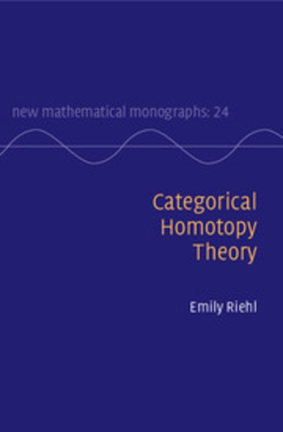 Cover for Riehl, Emily (Harvard University, Massachusetts) · Categorical Homotopy Theory - New Mathematical Monographs (Gebundenes Buch) (2014)