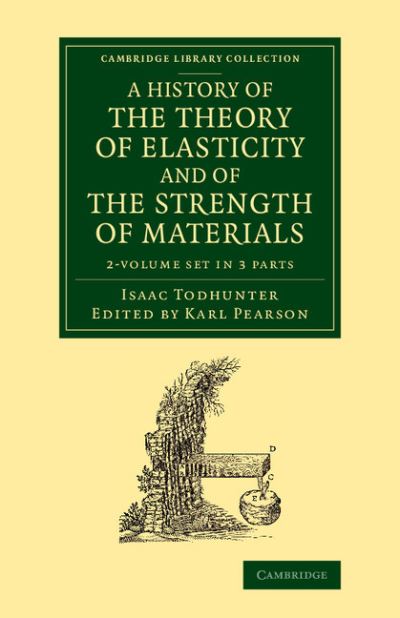 Cover for Isaac Todhunter · A History of the Theory of Elasticity and of the Strength of Materials 2 Volume Set: From Galilei to the Present Time - Cambridge Library Collection - Mathematics (Büchersatz) (2014)