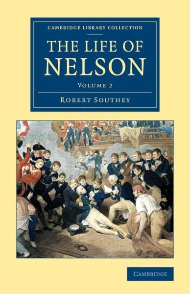 The Life of Nelson - Cambridge Library Collection - Naval and Military History - Robert Southey - Livros - Cambridge University Press - 9781108083454 - 2 de julho de 2015