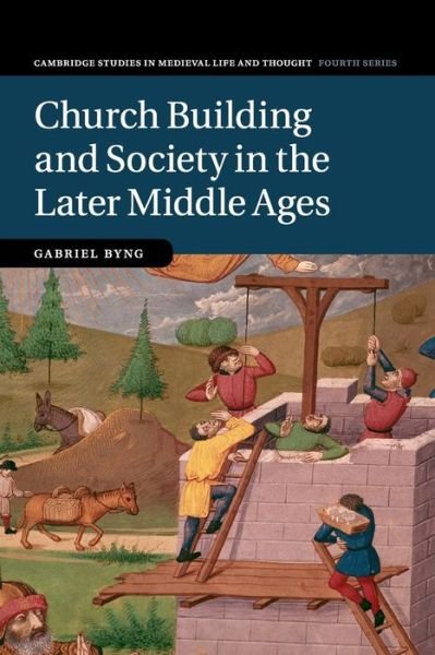 Cover for Byng, Gabriel (University of Cambridge) · Church Building and Society in the Later Middle Ages - Cambridge Studies in Medieval Life and Thought: Fourth Series (Pocketbok) (2020)