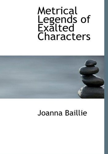 Cover for Joanna Baillie · Metrical Legends of Exalted Characters (Inbunden Bok) (2009)