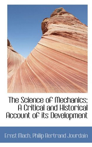 The Science of Mechanics; A Critical and Historical Account of Its Development - Ernst Mach - Books - BiblioLife - 9781116862454 - November 3, 2009