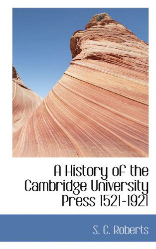 Cover for S. C. Roberts · A History of the Cambridge University Press 1521-1921 (Hardcover Book) (2009)