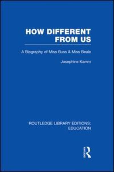 Cover for Josephine Kamm · How Different From Us: A Biography of Miss Buss and Miss Beale - Routledge Library Editions: Education (Paperback Book) (2014)