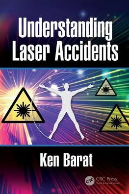 Cover for Barat, Ken (Lawrence Berkeley National Lab, California, USA) · Understanding Laser Accidents (Hardcover Book) (2018)