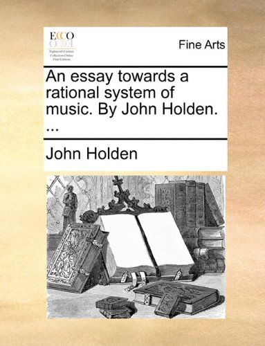 Cover for John Holden · An Essay Towards a Rational System of Music. by John Holden. ... (Taschenbuch) (2010)