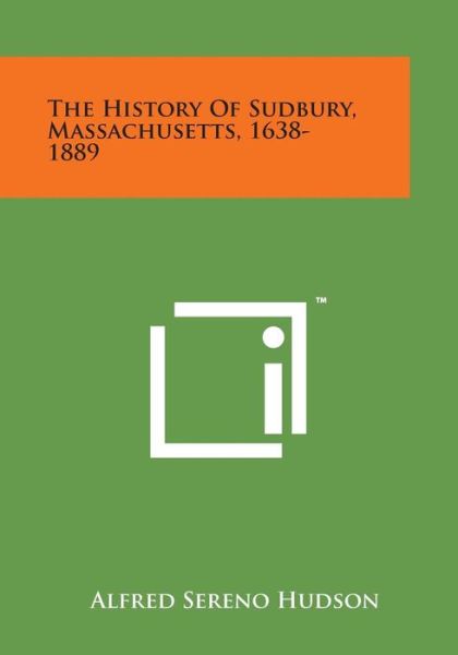 Cover for Alfred Sereno Hudson · The History of Sudbury, Massachusetts, 1638-1889 (Paperback Book) (2014)