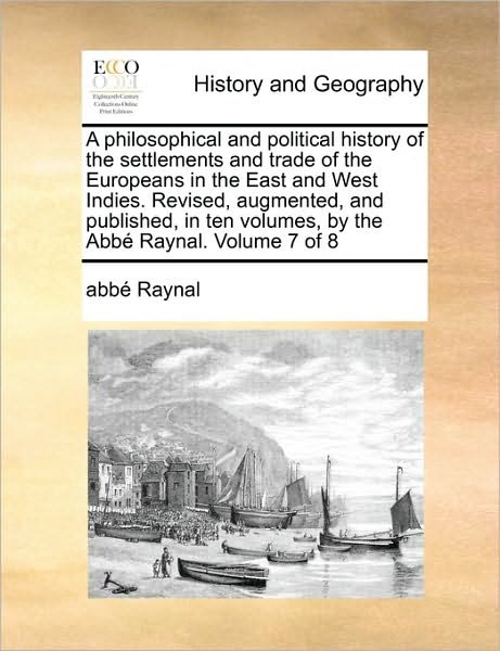 Cover for Raynal · A Philosophical and Political History of the Settlements and Trade of the Europeans in the East and West Indies. Revised, Augmented, and Published, in T (Paperback Book) (2010)