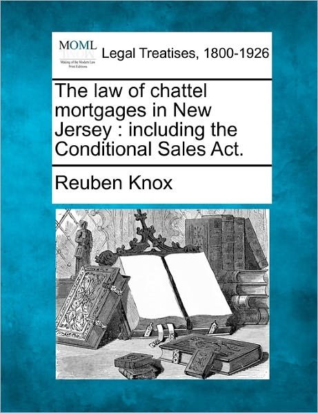 Cover for Reuben Knox · The Law of Chattel Mortgages in New Jersey: Including the Conditional Sales Act. (Pocketbok) (2010)