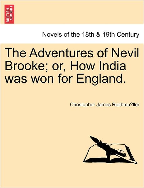 Cover for Christopher James Riethmuller · The Adventures of Nevil Brooke; Or, How India Was Won for England. (Paperback Bog) (2011)
