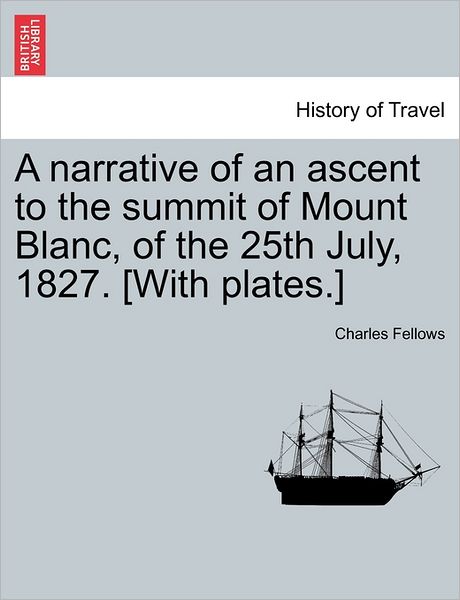 Cover for Charles Fellows · A Narrative of an Ascent to the Summit of Mount Blanc, of the 25th July, 1827. [with Plates.] (Paperback Book) (2011)