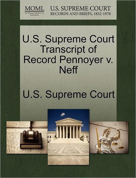 Cover for U S Supreme Court · U.s. Supreme Court Transcript of Record Pennoyer V. Neff (Paperback Book) (2011)