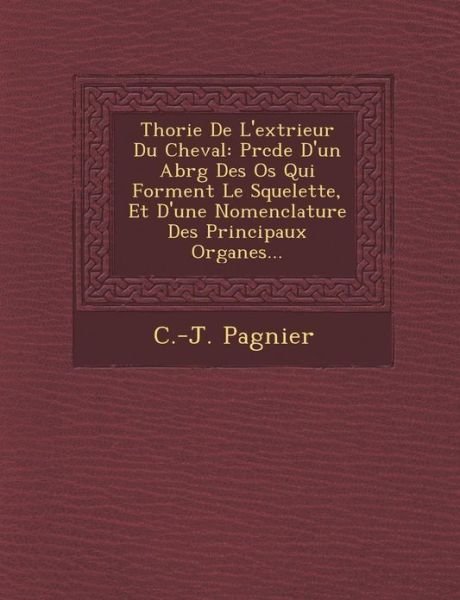 Cover for C -j Pagnier · Th Orie De L'ext Rieur Du Cheval: Pr C D E D'un Abr G Des Os Qui Forment Le Squelette, et D'une Nomenclature Des Principaux Organes... (Pocketbok) (2012)