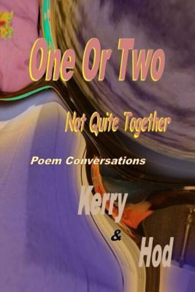 Cover for Kerry &amp; Hod · One or Two; Not Quite Together Poem Conversations (Paperback Book) (2016)