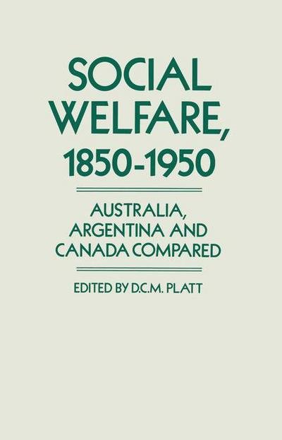 Cover for Desmond Christopher St.Martin Platt · Social Welfare, 1850-1950: Australia, Argentina and Canada Compared (Paperback Bog) [1st ed. 1989 edition] (1989)