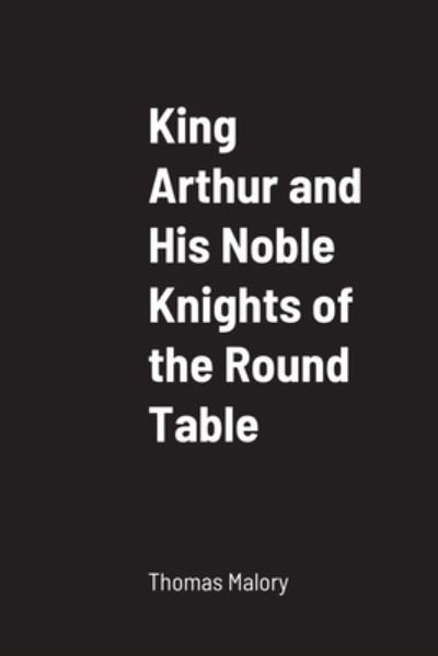 Cover for Thomas Malory · King Arthur and His Noble Knights of the Round Table (Bok) (2022)