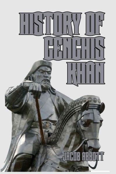 History of Genghis Khan - Jacob Abbott - Books - Blurb - 9781389646454 - August 24, 2024