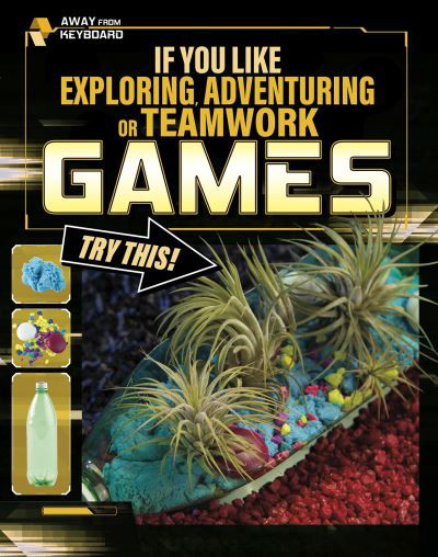 If You Like Exploring, Adventuring or Teamwork Games, Try This! - Away From Keyboard - Daniel Montgomery Cole Mauleon - Książki - Capstone Global Library Ltd - 9781398204454 - 2 września 2021