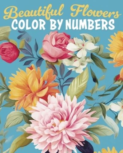 Else Lennox · Beautiful Flowers Color by Numbers (Bok) (2024)