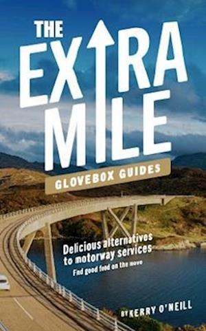 Cover for Kerry O'Neill · The Extra Mile Guide: Delicious Alternatives to Motorway Services (Taschenbuch) [4 New edition] (2023)