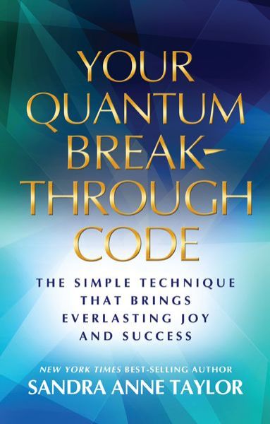 Cover for Sandra Anne Taylor · Your Quantum Breakthrough Code: the Simple Technique That Brings Everlasting Joy and Success (Paperback Book) (2014)