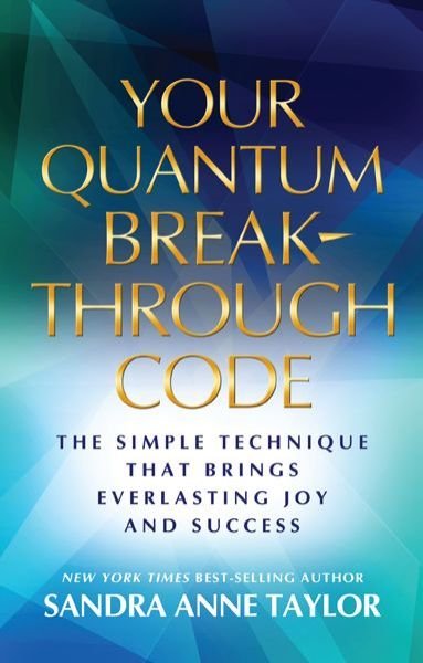 Cover for Sandra Anne Taylor · Your Quantum Breakthrough Code: the Simple Technique That Brings Everlasting Joy and Success (Taschenbuch) (2014)