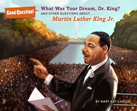 Cover for Mary Kay Carson · What Was Your Dream, Dr. King?: and Other Questions About Martin Luther King, Jr - Good Question! (Taschenbuch) (2013)