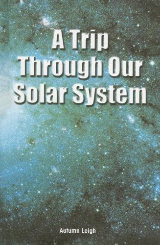 Cover for Autumn Leigh · A Trip Through Our Solar System (Reading Room Collection) (Hardcover Book) (2005)