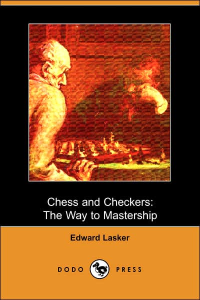 Cover for Edward Lasker · Chess and Checkers: the Way to Mastership (Dodo Press) (Paperback Book) (2007)