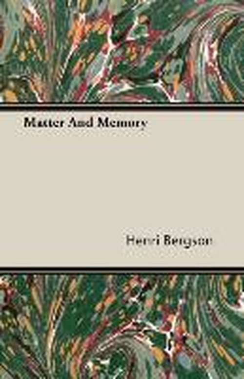 Matter and Memory - Henri Bergson - Books - Candler Press - 9781406734454 - March 15, 2007