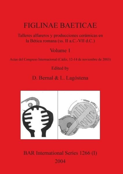 Cover for D Bernal · FIGLINAE BAETICAE, Volume 1: Talleres alfareros y producciones ceramicas en la Betica romana (ss. II a.C.-VII d.C.): Actas del Congreso Internacional (Cadiz, 12-14 de noviembre de 2003) - BAR International (Paperback Book) (2004)