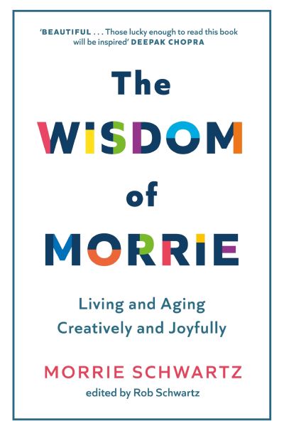 The Wisdom of Morrie: Living and Aging Creatively and Joyfully - Morrie Schwartz - Books - Little, Brown Book Group - 9781408730454 - April 17, 2025