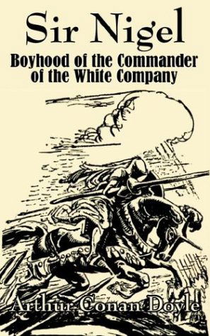 Sir Nigel: Boyhood of the Commander of the White Company - Arthur Conan Doyle - Bøger - Fredonia Books (NL) - 9781410102454 - 28. april 2003