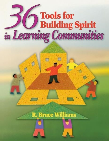 36 Tools for Building Spirit in Learning Communities - R. Bruce Williams - Bøker - SAGE Publications Inc - 9781412913454 - 8. juni 2006