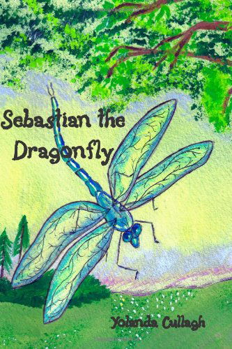 Sebastian the Dragonfly - Yolanda Cullagh - Books - BookSurge Publishing - 9781419646454 - August 25, 2006