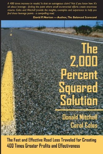 The 2,000 Percent Squared Solution: the Fast and Effective Road Less Traveled for Creating 400 Times Greater Profits and Effectiveness - Donald Mitchell - Livros - BookSurge Publishing - 9781419675454 - 15 de setembro de 2007